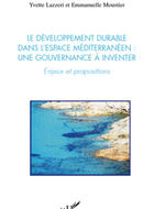 Le développement durable dans l'espace méditerranéen : une gouvernance à inventer - Enjeux et propositions